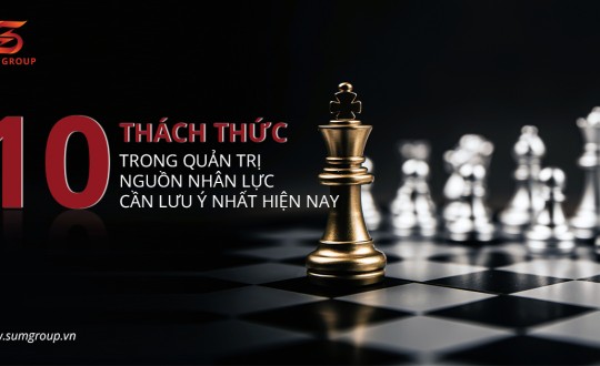 10 thách thức trong quản trị nguồn nhân lực cần lưu ý nhất hiện nay